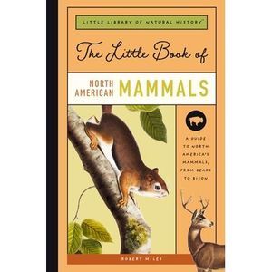 The Little Book of North American Mammals: A Guide to North America's Mammals, f